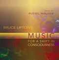 Cover: Bruce Lipton's Music for a Shift in Consciousness - Sounds True Inc