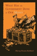 Cover: What Has the Government Done to Our Money? [Reprint of First Edition] - Martino Fine Books