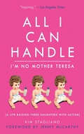 Cover: All I Can Handle: I'm No Mother Teresa - Skyhorse Publishing