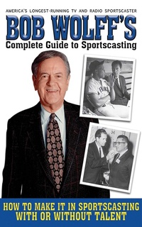 Abbildung von: Bob Wolff's Complete Guide to Sportscasting - Skyhorse Publishing