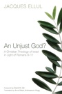 Cover: An Unjust God? A Christian Theology of Israel in Light of Romans 9-11 - Wipf & Stock Publishers