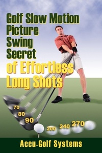 Abbildung von: Golf Slow Motion Picture Swing Secrets of Effortless Long Shots - Outskirts Press