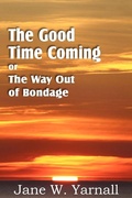 Cover: The Good Time Coming, or The Way Out of Bondage - Bottom of the Hill Publishing