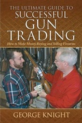 Cover: The Ultimate Guide to Successful Gun Trading - Skyhorse Publishing