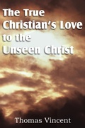 Cover: The True Christian's Love to the Unseen Christ - Bottom of the Hill Publishing