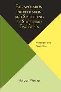 Abbildung von: Extrapolation, Interpolation, and Smoothing of Stationary Time Series, with Engineering Applications - Martino Fine Books