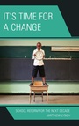 Cover: It's Time for a Change - Rowman & Littlefield Education