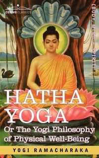 Abbildung von: Hatha Yoga Or, the Yogi Philosophy of Physical Well-Being - Cosimo Classics