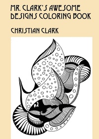 Enlarge image Cover: Mr. Clark's Awesome Designs Coloring Book - Outskirts Press