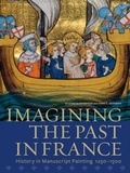 Cover: Imagining the Past in France - History in Manuscript Painting, 1250-1500 - Getty Publications