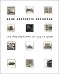 Cover: Some Aesthetic Decisions - The Photographs of Judy Fiskin - Getty Publications