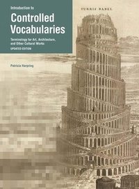 Abbildung von: Introduction to Controlled Vocabularies - Terminology For Art, Architecture, and Other Cultural Works, Updated Edition - Getty Research Institute,U.S.