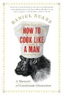 Cover: How to Cook Like a Man - Bloomsbury Publishing USA