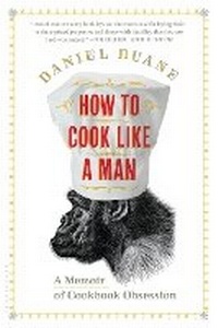 Enlarge image Cover: How to Cook Like a Man - Bloomsbury Publishing USA