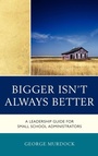 Cover: Bigger Isn't Always Better - Rowman & Littlefield Education