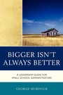 Cover: Bigger Isn't Always Better - Rowman & Littlefield Education