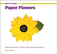 Abbildung von: How to Make 100 Paper Flowers - Creative Publishing International, US