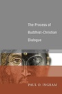 Cover: The Process of Buddhist-Christian Dialogue - Wipf & Stock Publishers