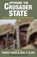 Cover: Opposing the Crusader State - Independent Institute,U.S.