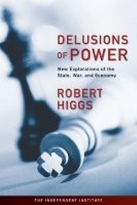 Enlarge image Cover: Delusions of Power - Independent Institute,U.S.