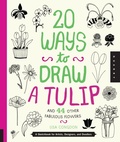Cover: 20 Ways to Draw a Tulip and 44 Other Fabulous Flowers - Quarry Books