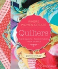 Cover: Quilters, Their Quilts, Their Studios, Their Stories - Quarry Books