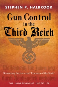 Enlarge image Cover: Gun Control in the Third Reich - Independent Institute,U.S.
