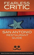 Cover: Fearless Critic San Antonio Restaurant Guide - Fearless Critic Media