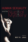 Cover: Human Sexuality and the Nuptial Mystery - Wipf & Stock Publishers
