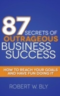 Cover: 87 Secrets of Outrageous Business Success - Morgan James Publishing