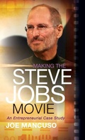 Cover: Making the Steve Jobs Movie - Morgan James Publishing llc