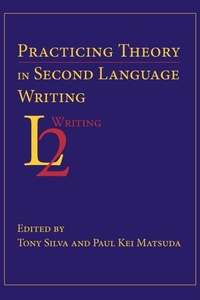 Enlarge image Cover: Practicing Theory in Second Language Writing - Parlor Press