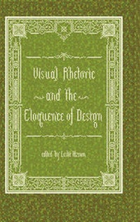 Enlarge image Cover: Visual Rhetoric and the Eloquence of Design - Parlor Press