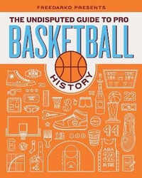 Abbildung von: FreeDarko Presents: The Undisputed Guide to Pro Basketball History - Bloomsbury Press