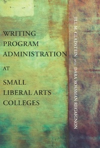 Abbildung von: Writing Program Administration at Small Liberal Arts Colleges - Parlor Press, LLC