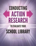 Cover: Conducting Action Research to Evaluate Your School Library - Libraries Unlimited Inc