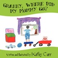 Cover: Granny, Where Did My Mommy Go? - America Star Books