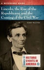 Cover: Lincoln, the Rise of the Republicans, and the Coming of the Civil War - ABC-CLIO