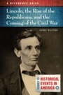 Cover: Lincoln, the Rise of the Republicans, and the Coming of the Civil War - ABC-CLIO