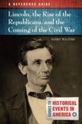 Cover: Lincoln, the Rise of the Republicans, and the Coming of the Civil War - ABC-CLIO