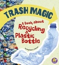 Cover: Earth Matters Trash Magic a Book About Recycling a Plastic Bottle - Capstone Press