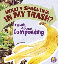 Enlarge image Cover: Earth Matters Whats Sprouting in My Trash? a Book About Composting - Capstone Press
