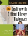Cover: Crash Course in Dealing with Difficult Library Customers - Libraries Unlimited Inc