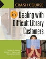 Cover: Crash Course in Dealing with Difficult Library Customers - Libraries Unlimited Inc