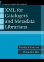 Cover: XML for Catalogers and Metadata Librarians - Libraries Unlimited Inc