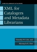 Cover: XML for Catalogers and Metadata Librarians - Libraries Unlimited Inc