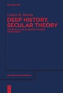Cover: Deep History, Secular Theory - De Gruyter