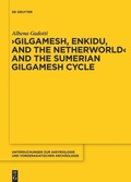 Cover: Gilgamesh, Enkidu, and the Netherworld and the Sumerian Gilgamesh Cycle - De Gruyter
