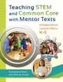Cover: Teaching STEM and Common Core with Mentor Texts - Libraries Unlimited Inc