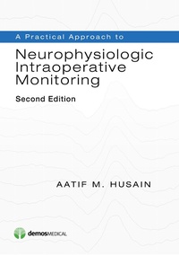 Enlarge image Cover: A Practical Approach to Neurophysiologic Intraoperative Monitoring - Demos Medical Publishing
